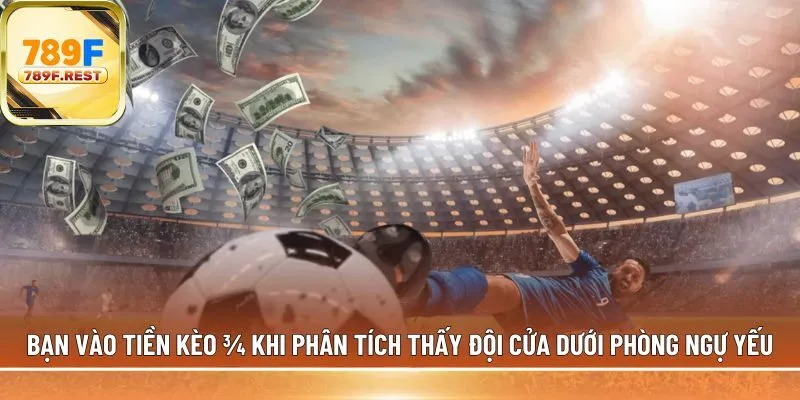 Bạn hãy vào tiền kèo ¾