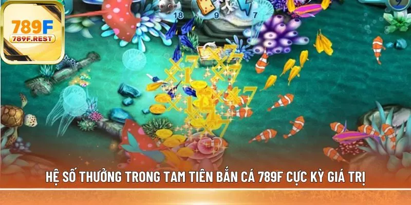 tam tiên bắn cá 789F cực kỳ giá trị