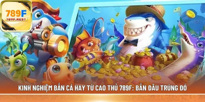 kinh nghiệm bắn cá hay